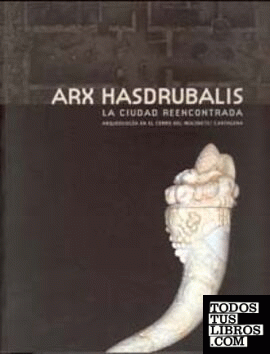 Arx Hasdrubalis. la Ciudad Reencontrada. Arqueología en el Cerro del Molinete / Cartagena