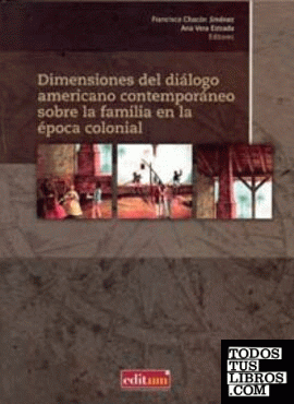 Dimensiones del Diálogo Americano Contemporáneo sobre la Familia en la Época Colonial