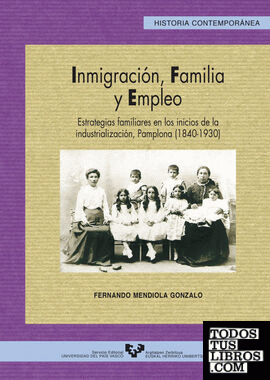 Inmigración, familia y empleo. Estrategias familiares en los inicios de la industrialización, Pamplona (1840-1930)