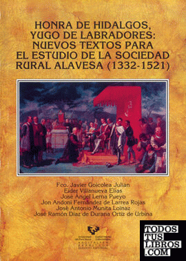 Honra de hidalgos, yugo de labradores. Nuevos textos para el estudio de la sociedad rural alavesa (1332-1521)