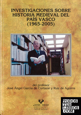 Investigaciones sobre historia medieval del País Vasco (1965-2005) del profesor José Ángel García de Cortázar
