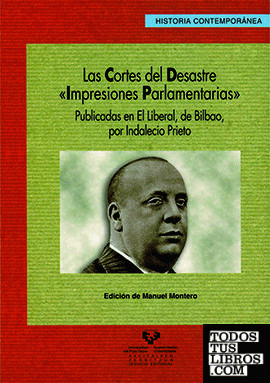 Las Cortes del desastre. "Impresiones parlamentarias" publicadas en El Liberal, de Bilbao, por Indalecio Prieto
