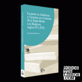 La pesca en Andalucia y Canarias en el transito de la Edad Media a la Moderna (siglos XV y XVI)