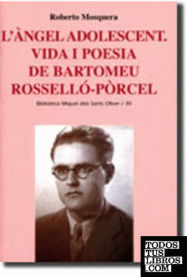 Làngel adolescent. Vida i poesia de Bartomeu Rosselló-Pòrcel