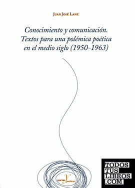 Conocimiento y comunicación. Textos para una polémica poética en el medio siglo (1950-1963)