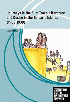 Journeys in the sun: Travel Literature and desire in the Balearic Islands (1903-1939)