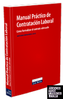 Manual práctico de contratación laboral. Cómo formalizar el contrato adecuado