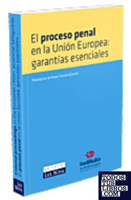 El proceso penal en la Unión Europea: Garantías esenciales