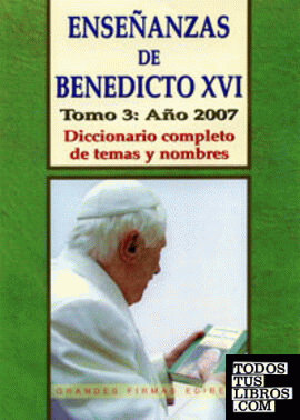 Enseñanzas de Benedicto XVI. Tomo 3: Año 2007