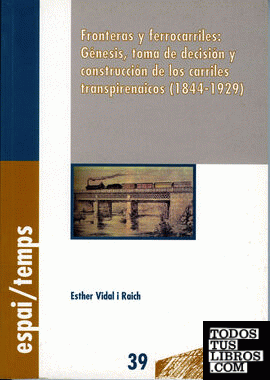 Fronteras y ferrocarriles: génesis, toma de decisión y construcción de los carriles transpirenaicos (1844-1929).