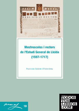 Mestrescoles i rectors de l'Estudi General de Lleida (1597-1717).