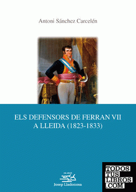 Els defensors de Ferran VII a Lleida (1823-1833).