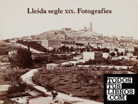 Lleida segle XIX. Fotografies.