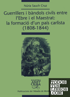 Guerrillers i bàndols civils entre l'Ebre i el Maestrat: la formació d'un país carlista (1808-1844)