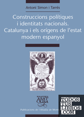 Construccions polítiques i identitats nacionals. Catalunya i els orígens de l'estat modern espanyol
