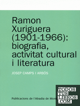 Ramon Xuriguera (1901-1966): biografia, activitat cultural i literatura