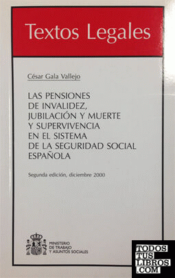 Las pensiones de invalidez, jubilación y muerte y supervivencia en el Sistema de la Seguridad Social Española. Segunda edición, diciembre 2000