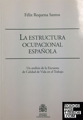 La estructura ocupacional española. Un análisis de la Encuesta de Calidad de Vida en el Trabajo
