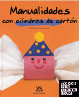Manualidades con Cilíndros de Cartón Manualidades con Cilíndros de Cartón