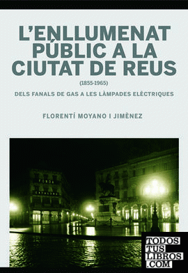 L'enllumenat públic a la ciutat de Reus (1855-1965)
