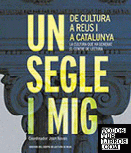 Un segle i mig de cultura a Reus i a Catalunya