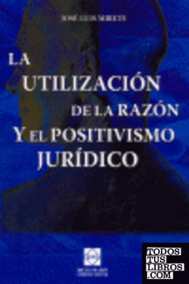 La utilización de la razón y el positivismo jurídico