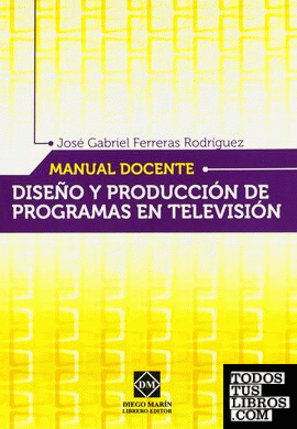 MANUAL DOCENTE DE DISEÑO Y PRODUCCIÓN DE PROGRAMAS EN TELEVISIÓN