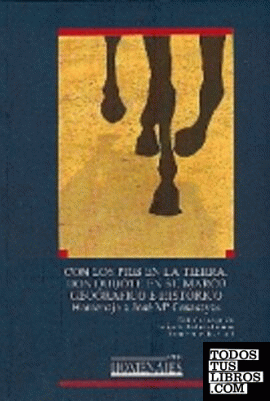 Con los pies en la tierra. Don Quijote en su marco geográfico e histórico.