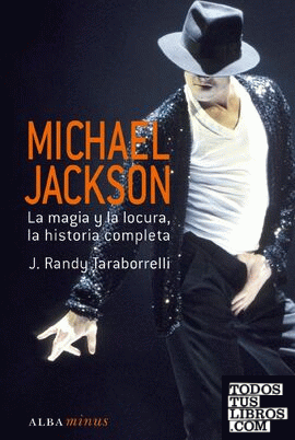 Michael Jackson. La magia y la locura, la historia completa
