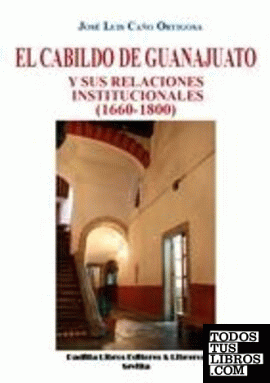El cabildo de Guanajuato y sus relaciones institucionales (1660-1800)