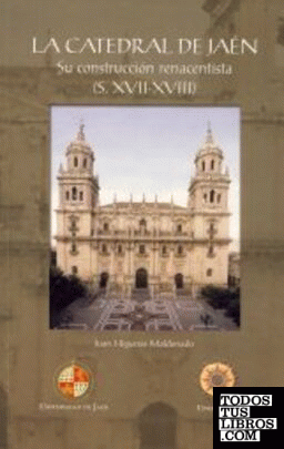 La catedral de Jaén: su construcción renacentista (S. XVII-XVIII)