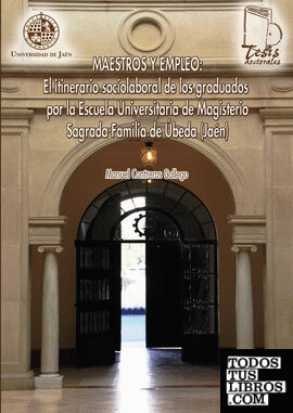 Maestros y empleo: El itinerario sociolaboral de los graduados por la Escuela Universitaria de Magisterio Sagrada Familia de Úbeda (Jaén)