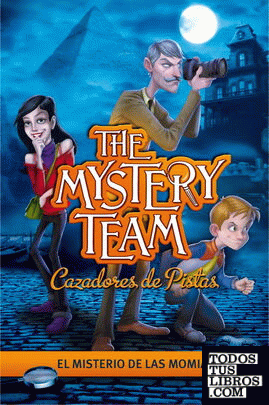 El misterio de las momias (The Mystery Team. Cazadores de pistas 1)