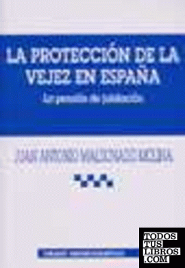 La protección de la vejez en España . La pensión de jubilación