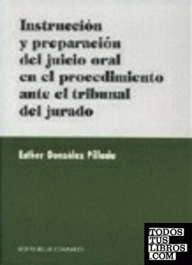 INSTRUCCIÓN Y PREPARACIÓN DEL JUICIO ORAL EN EL PROCEDIMIENTO ANTE EL TRIBUNAL DEL JURADO.