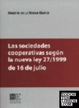 LAS SOCIEDADES COOPERATIVAS SEGÚN LA NUEVA LEY 27/1999 DE 16 DE JULIO.