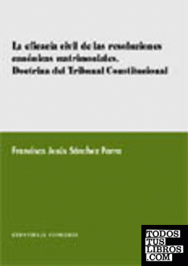 LA EFICACIA CIVIL DE LAS RESOLUCIONES CANÓNICAS MATRIMONIALES. DOCTRINA DEL TRIBUNAL CONSTITUCIONAL.