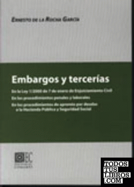 EMBARGOS Y TERCERÍAS: LEY 1/2000 DE 7 DE ENERO DE ENJUICIAMIENTO CIVIL. EN LOS PROCEDIMIENTOS PENALES Y LABORALES. .