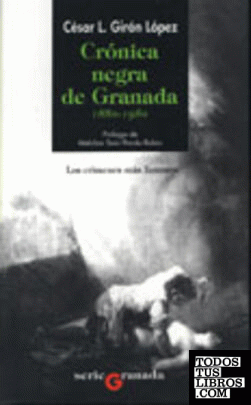 CRÓNICA NEGRA DE GRANADA  1880 - 1980.