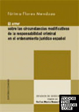 EL ERROR SOBRE LAS CIRCUNSTANCIAS MODIFICATIVAS DE LA RESPONSABILIDAD CRIMINAL EN EL ORDENAMIENTO JURÍDICO ESPAÑOL.