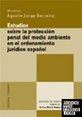 ESTUDIOS SOBRE LA PROTECCIÓN PENAL DEL MEDIO AMBIENTE EN EL ORDENAMIENTO JURÍDICO ESPAÑOL.