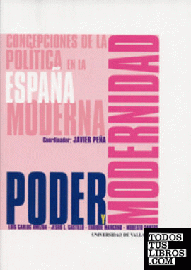PODER Y MODERNIDAD. CONCEPCIONES DE LA POLITICA EN LA ESPAÑA MODERNA