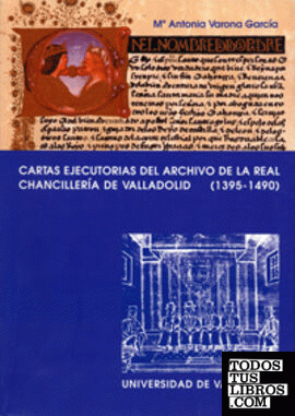 CARTAS EJECUTORIAS DEL ARCHIVO DE LA REAL CHANCILLERÍA DE VALLADOLID (1395-1490)