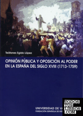 OPINION PUBLICA Y OPOSICIÓN AL PODER EN ESPAÑA DEL S. XVIII (1713-1759)