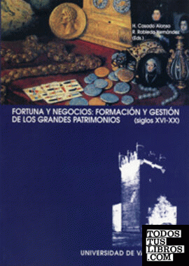 FORTUNA Y NEGOCIOS: FORMACIÓN Y GESTIÓN DE GRANDES PATRIMONIOS (SIGLOS XVI-XX)