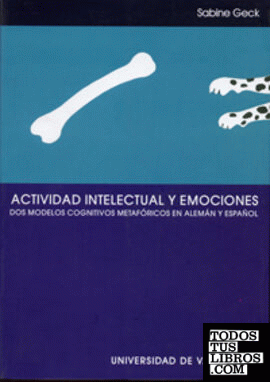 ACTIVIDAD INTELECTUAL Y EMOCIONES. DOS MODELOS COGNITIVOS METAFÓRICOS EN ALEMÁN Y ESPAÑOL