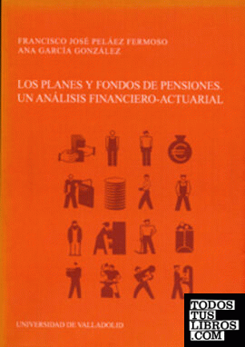 PLANES Y FONDOS DE PENSIONES, LOS. UN ANÁLISIS FINANCIERO-ACTUARIAL