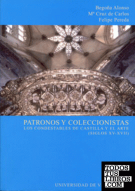 PATRONOS Y COLECCIONISTAS. LOS CONDESTABLES DE CASTILLA Y EL ARTE (SIGLOS XV-XVII)
