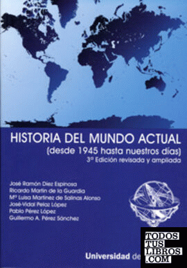 HISTORIA DEL MUNDO ACTUAL (DESDE 1945...) 3ª EDICIÓN REV. Y AMP. 2ª REIMP.