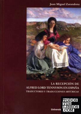 RECEPCIÓN DE ALFRED LORD TENNYSON EN ESPAÑA: TRADUCTORES Y TRADUCCIONES ARTÚRICAS, LA